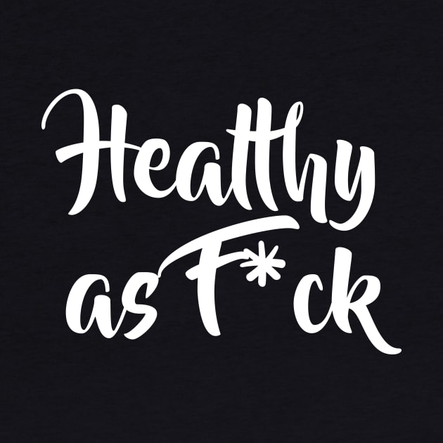 Healthy as F*ck by FoodieTees